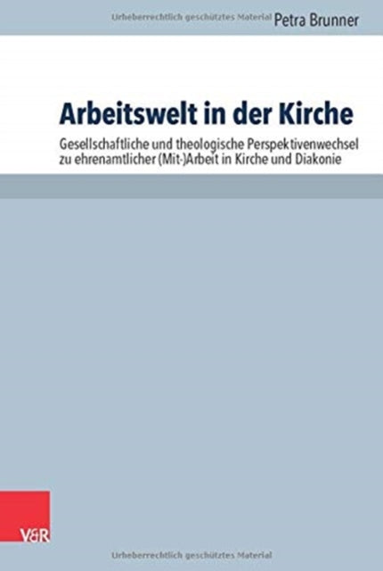 Arbeitswelt in der Kirche: Gesellschaftliche und theologische Perspektivenwechsel zu ehrenamtlicher (Mit-)Arbeit in Kirche und Diakonie