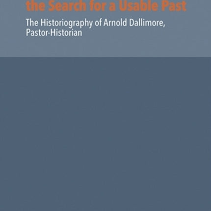 Reformed Evangelicalism and the Search for a Usable Past: The Historiography of Arnold Dallimore, Pastor-Historian