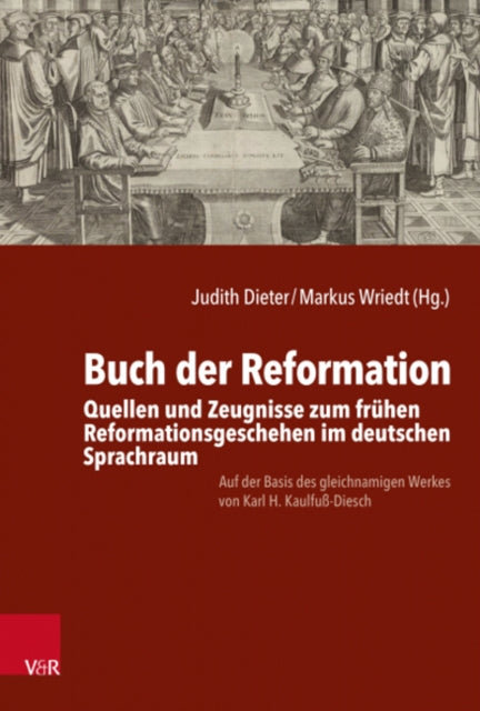 Buch der Reformation: Quellen und Zeugnisse zum frühen Reformationsgeschehen im deutschen Sprachraum