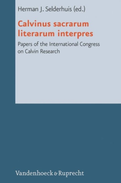 Calvinus sacrarum literarum interpres Papers of the International Congress on Calvin Research