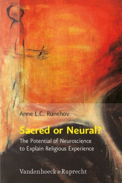 Sacred or Neural?: The Potential of Neuroscience to Explain Religious Experience