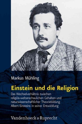 Religion, Theologie und Naturwissenschaft / Religion, Theology, and Natural Science: Das WechselverhÃ¤ltnis zwischen religiÃ¶s-weltanschaulichen Gehalten und naturwissenschaftlicher Theoriebildung Albert Einsteins in seiner Entwicklung