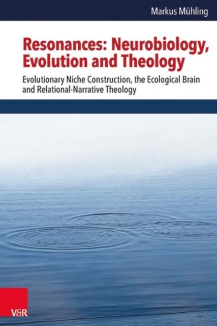 Resonances -- Neurobiology, Evolution and Theology: Evolutionary Niche Construction, the Ecological Brain and Relational-Narrative Theology