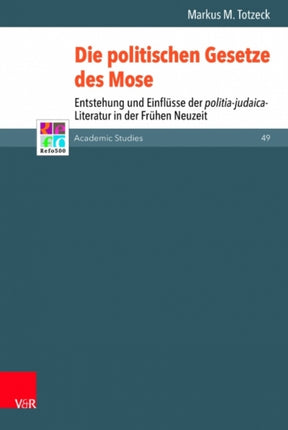 Die politischen Gesetze des Mose: Entstehung und Einflüsse der politia-judaica-Literatur in der Frühen Neuzeit