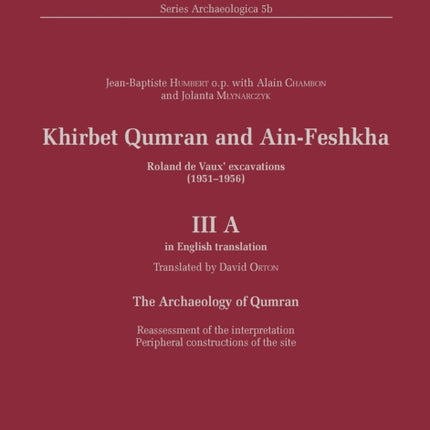 Khirbet Qumran and Ain-Feshkha III A (in English translation): Roland de Vaux' excavations (1951–1956). The Archaeology of Qumran. Reassessment of the interpretation Peripheral constructions of the site