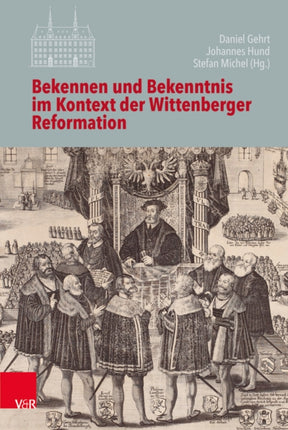 Bekennen und Bekenntnis im Kontext der Wittenberger Reformation