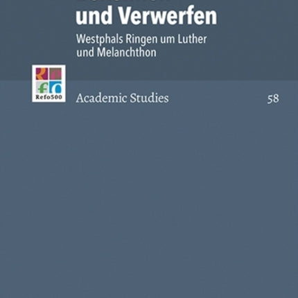 Bekennen un Verwerfen: Westphals Ringen um Luther und Melanchthon