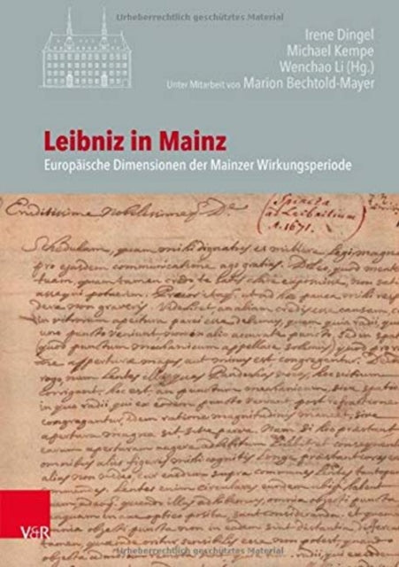 Leibniz in Mainz: Europäische Dimensionen der Mainzer Wirkungsperiode