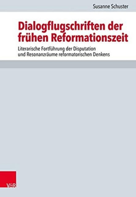 Forschungen zur Kirchen- und Dogmengeschichte: Literarische FortfÃ"hrung der Disputation und ResonanzrÃ¤ume reformatorischen Denkens