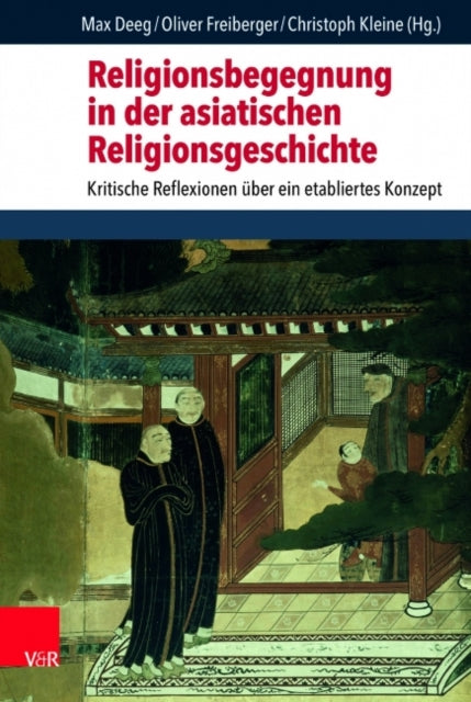 Religionsbegegnung in der asiatischen Religionsgeschichte: Kritische Reflexionen über ein etabliertes Konzept