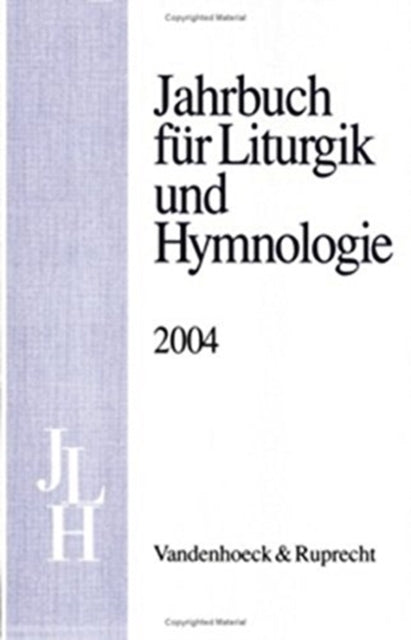 Jahrbuch fÃ"r Liturgik und Hymnologie, 43. Band 2004