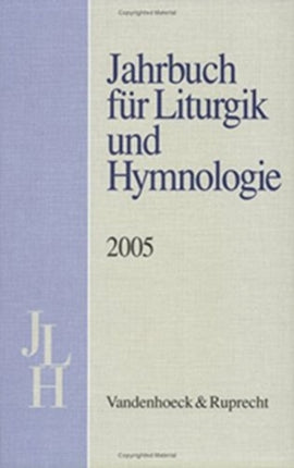 Jahrbuch fÃ"r Liturgik und Hymnologie, 44. Band, 2005