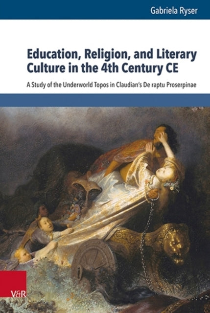 Education, Religion, and Literary Culture in the 4th Century CE: A Study of the Underworld Topos in Claudian's De raptu Proserpinae