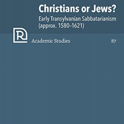 Christians or Jews?: Early Transylvanian Sabbatarianism (1580--1621)