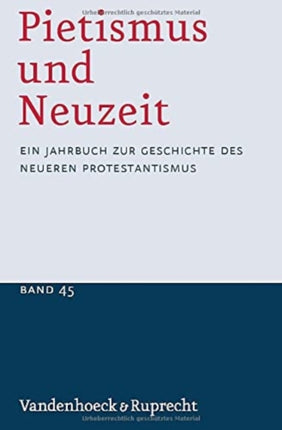 Pietismus und Neuzeit Band 45 -- 2019: Ein Jahrbuch zur Geschichte des neueren Protestantismus