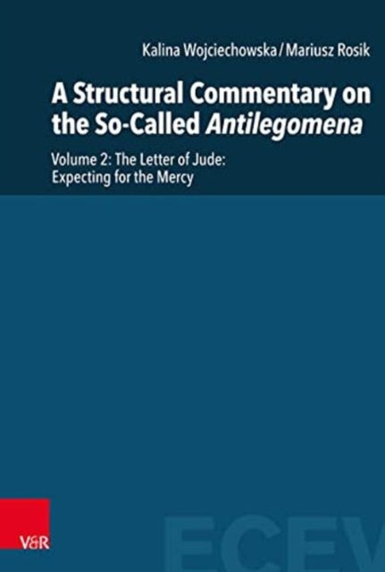 A Structural Commentary on the So-Called Antilegomena: Volume 2.  The Letter of Jude: Expecting for the Mercy