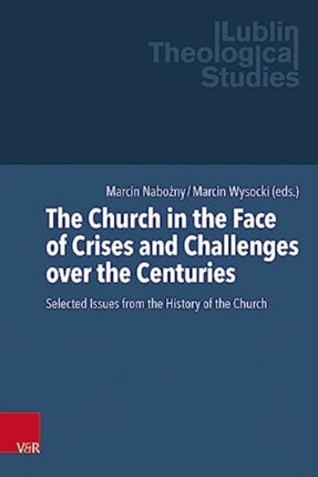 The Church in the Face of Crises and Challenges over the Centuries: Selected Issues from the History of the Church