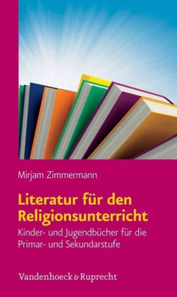 Literatur fÃ"r den Religionsunterricht: Kinder- und JugendbÃ"cher fÃ"r die Primar- und Sekundarstufe