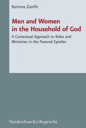 Men and Women in the Household of God: A Contextual Approach to Roles and Ministries in the Pastoral Epistles