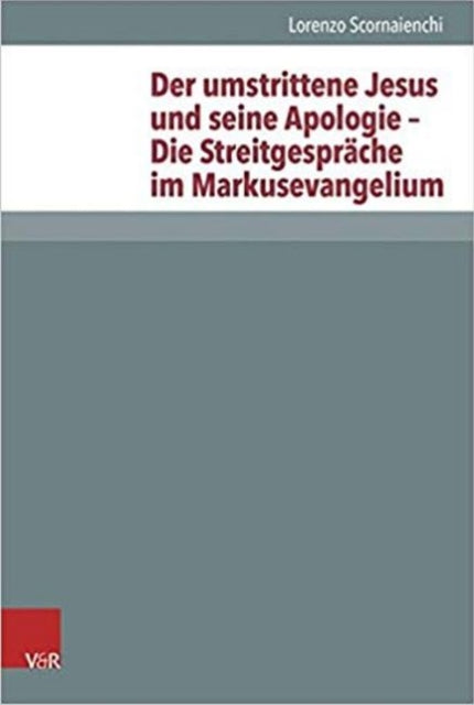 Der Umstrittene Jesus Und Seine Apologie  Die Streitgesprache Im Markusevangelium Novum Testamentum Et Orbis AntiquusStudien Zur Umwelt Des N