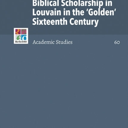 Biblical Scholarship in Louvain in the 'Golden' Sixteenth Century