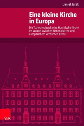 Eine kleine Kirche in Europa: Die Tschechoslowakische Hussitische Kirche im Wandel zwischen Nationalkirche und europäischem kirchlichen Akteur