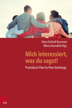 Mich interessiert, was du sagst!: Praxisbuch Peer-to-Peer-Seelsorge