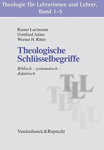 Theologie für Lehrerinnen und Lehrer, Band 1-5: Theologische Schlüsselbegriffe / Elementare Bibeltexte / Kirchengeschichtliche Grundthemen / Ethische Schlüsselprobleme / Christentum und Religionen elementar. Schlüsselbeg/Bibelt/Grundth/Schl