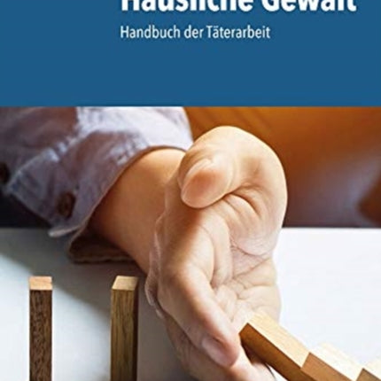 Häusliche Gewalt: Handbuch der Täterarbeit