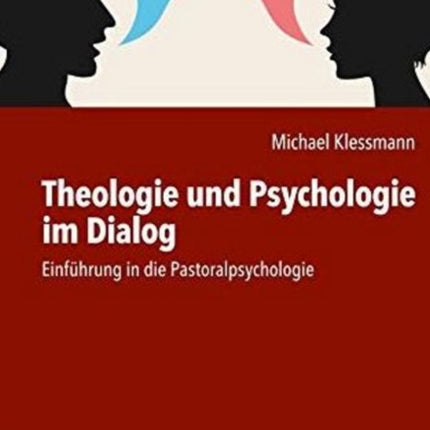 Theologie und Psychologie im Dialog: Einfuhrung in die Pastoralpsychologie