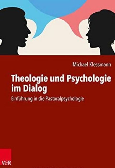 Theologie und Psychologie im Dialog: Einfuhrung in die Pastoralpsychologie