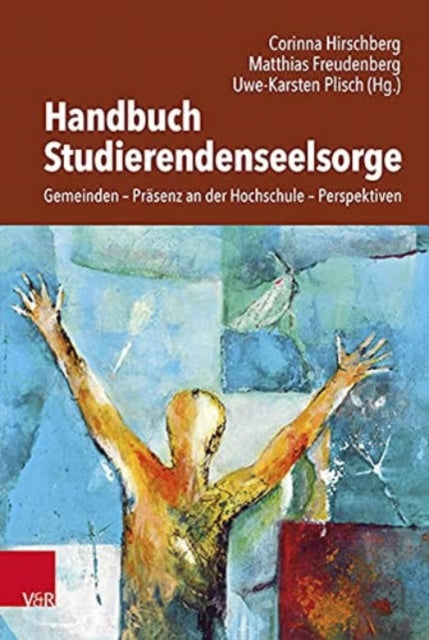 Handbuch Studierendenseelsorge: Gemeinden - Prasenz an der Hochschule - Perspektiven