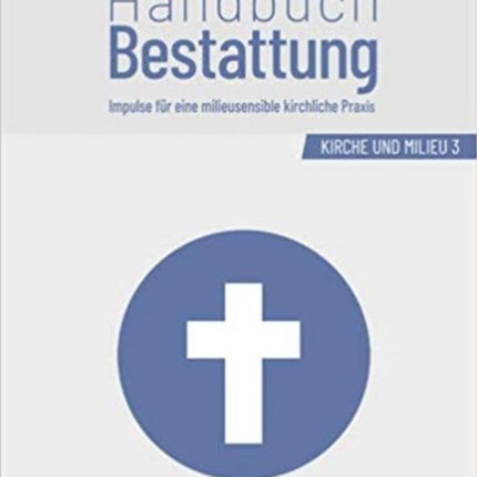 Handbuch Bestattung: Impulse Fur Eine Milieusensible Kirchliche Praxis