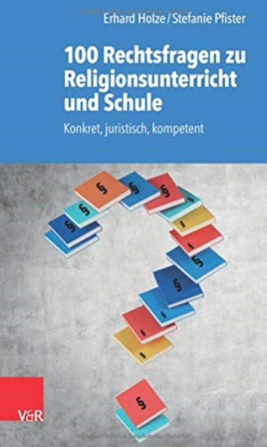 100 Rechtsfragen zu Religionsunterricht und Schule: Konkret, juristisch, kompetent