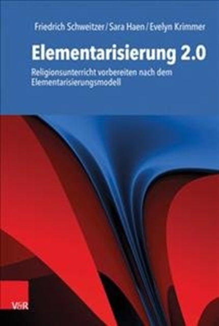 Elementarisierung 2.0: Religionsunterricht vorbereiten nach dem Elementarisierungsmodell