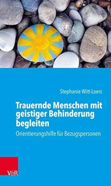 Trauernde Menschen mit geistiger Behinderung begleiten: Orientierungshilfe für Bezugspersonen