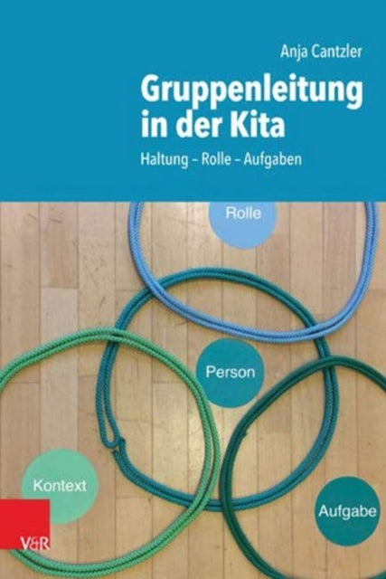 Gruppenleitung in der Kita: Haltung -- Rolle -- Aufgaben