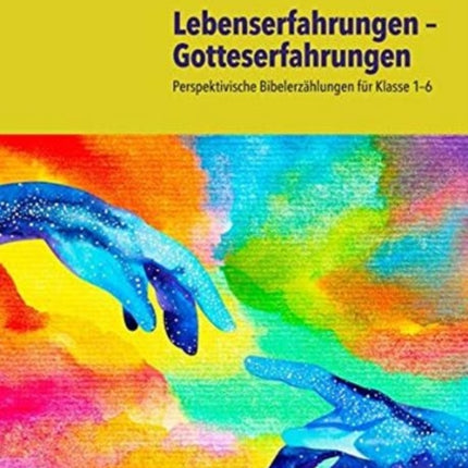 Lebenserfahrungen â Gotteserfahrungen: Perspektivische BibelerzÃ¤hlungen fÃ"r Klasse 1â6