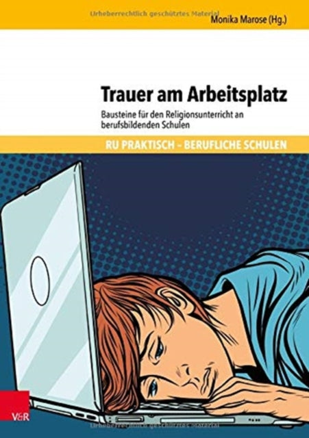 Trauer am Arbeitsplatz: Bausteine für den Religionsunterricht an berufsbildenden Schulen