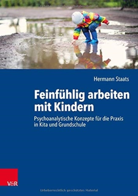 Feinfuhlig arbeiten mit Kindern: Psychoanalytische Konzepte fur die Praxis in Kita und Grundschule