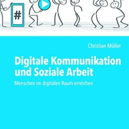 Digitale Kommunikation und Soziale Arbeit: Menschen im digitalen Raum erreichen