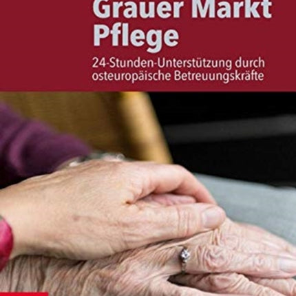 Grauer Markt Pflege: 24-Stunden-Unterstützung durch osteuropäische Betreuungskräfte