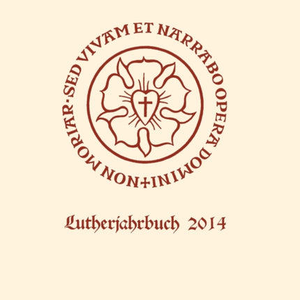 Lutherjahrbuch 81. Jahrgang 2014: Organ der internationalen Lutherforschung