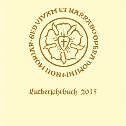 Lutherjahrbuch 82. Jahrgang 2015: Organ der internationalen Lutherforschung