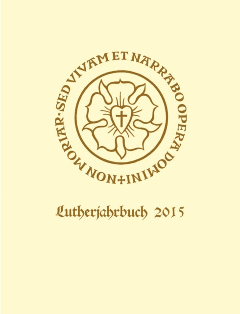 Lutherjahrbuch 82. Jahrgang 2015: Organ der internationalen Lutherforschung