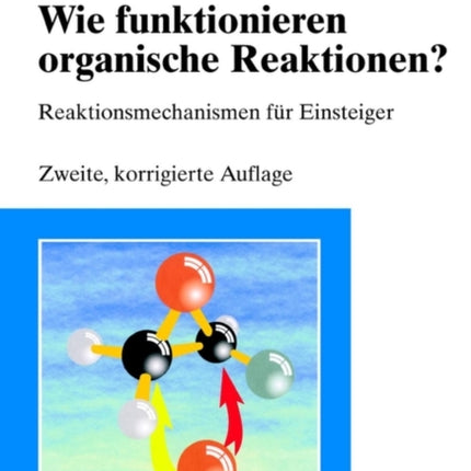 Wie funktionieren organische Reaktionen?: Reaktionsmechanismen für Einsteiger