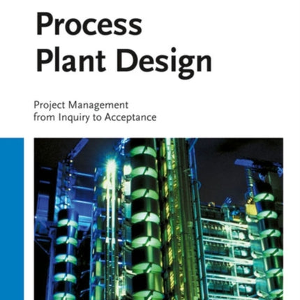Process Plant Design: Project Management from Inquiry to Acceptance