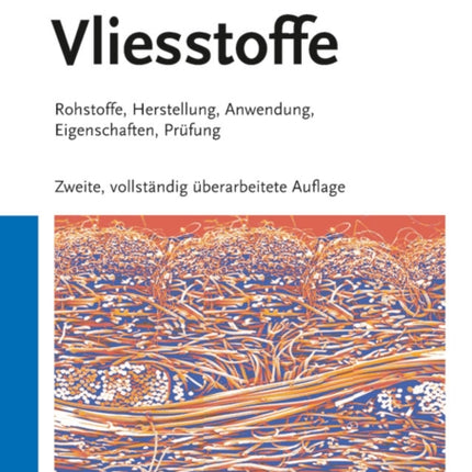 Vliesstoffe: Rohstoffe, Herstellung, Anwendung, Eigenschaften, Prüfung