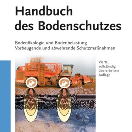 Handbuch des Bodenschutzes: Bodenökologie und -belastung / Vorbeugende und abwehrende Schutzmaßnahmen