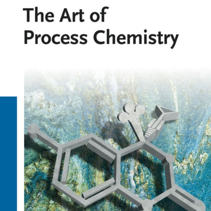 The Art of Process Chemistry